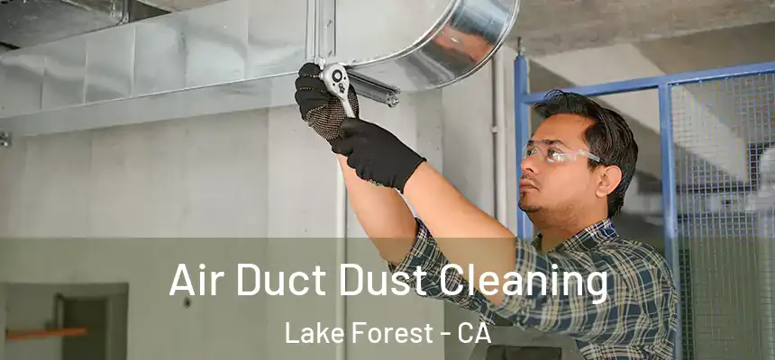 Air Duct Dust Cleaning Lake Forest - CA