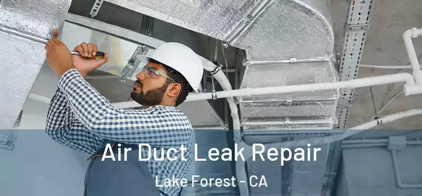 Air Duct Leak Repair Lake Forest - CA