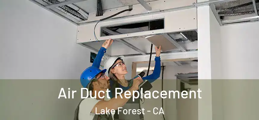 Air Duct Replacement Lake Forest - CA