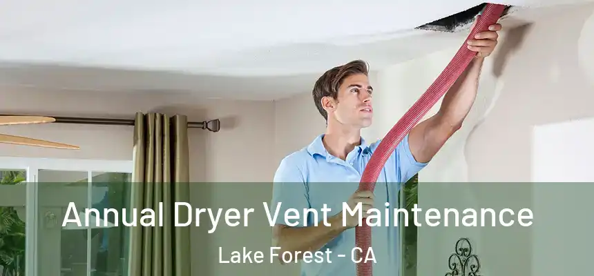 Annual Dryer Vent Maintenance Lake Forest - CA