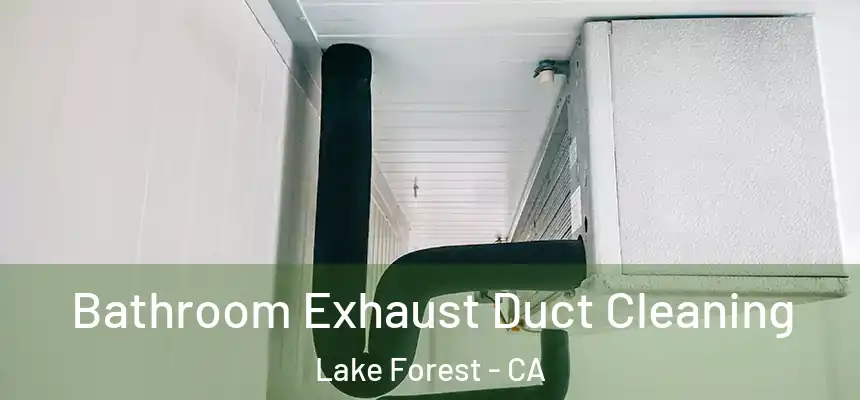 Bathroom Exhaust Duct Cleaning Lake Forest - CA