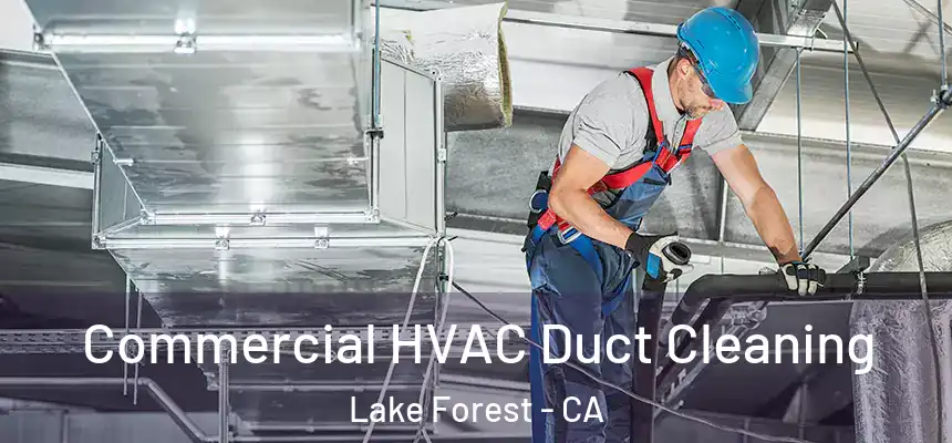 Commercial HVAC Duct Cleaning Lake Forest - CA