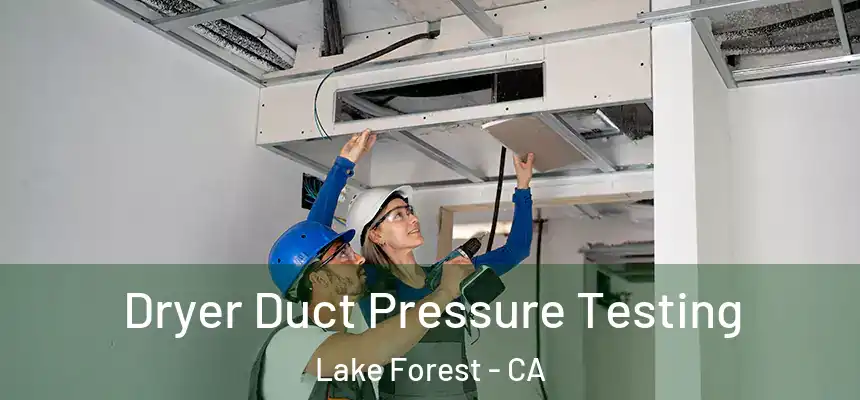 Dryer Duct Pressure Testing Lake Forest - CA