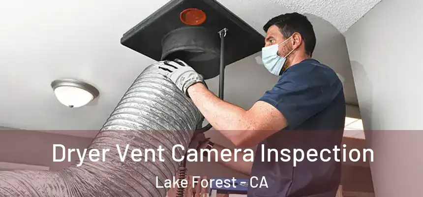 Dryer Vent Camera Inspection Lake Forest - CA