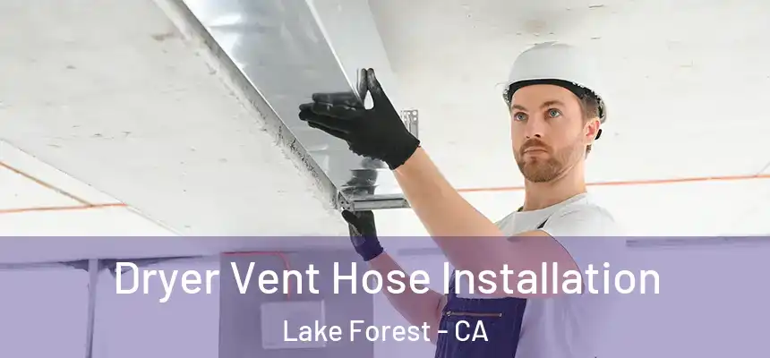 Dryer Vent Hose Installation Lake Forest - CA