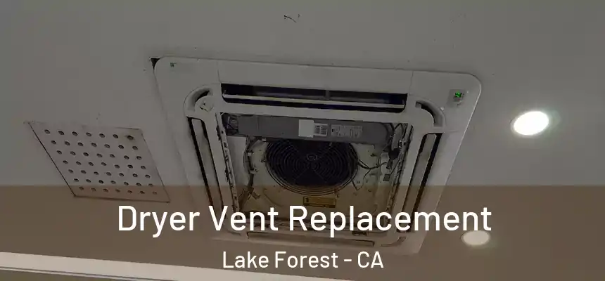 Dryer Vent Replacement Lake Forest - CA