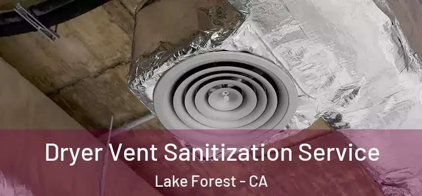 Dryer Vent Sanitization Service Lake Forest - CA