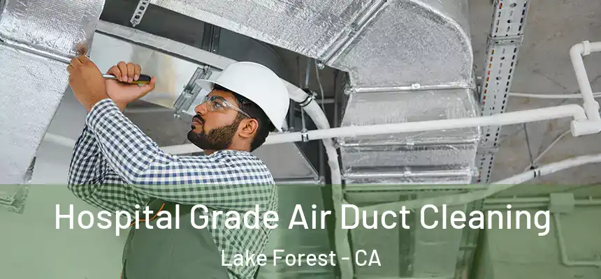 Hospital Grade Air Duct Cleaning Lake Forest - CA