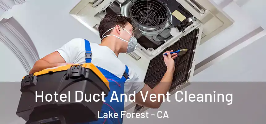 Hotel Duct And Vent Cleaning Lake Forest - CA