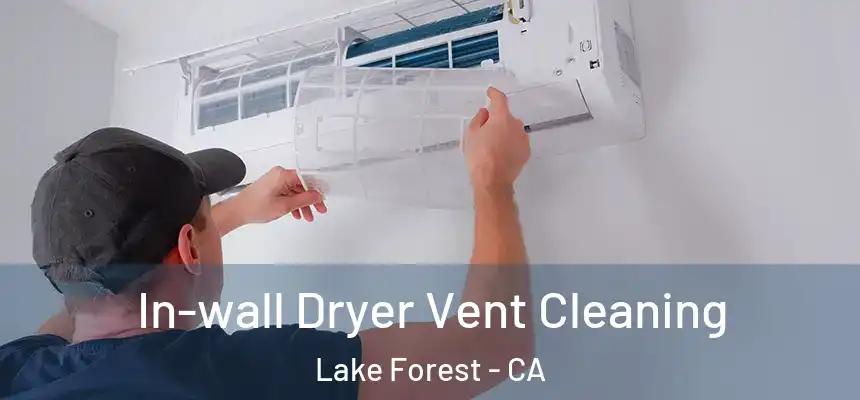 In-wall Dryer Vent Cleaning Lake Forest - CA