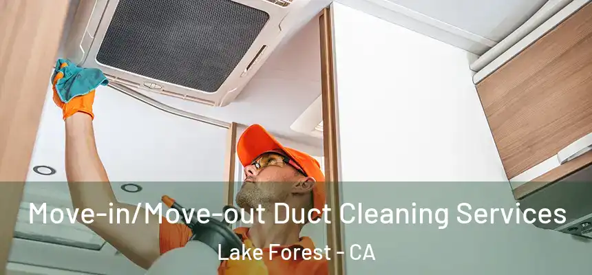 Move-in/Move-out Duct Cleaning Services Lake Forest - CA