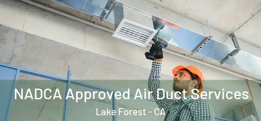 NADCA Approved Air Duct Services Lake Forest - CA