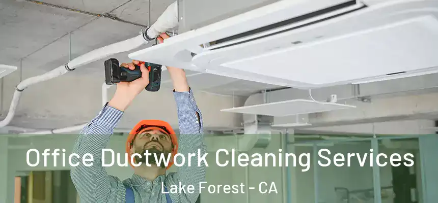 Office Ductwork Cleaning Services Lake Forest - CA