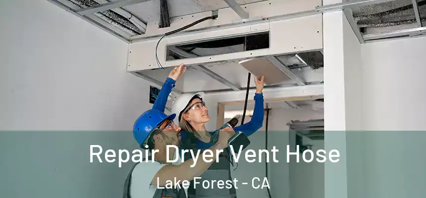 Repair Dryer Vent Hose Lake Forest - CA