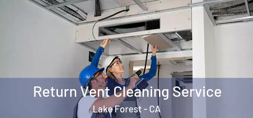 Return Vent Cleaning Service Lake Forest - CA