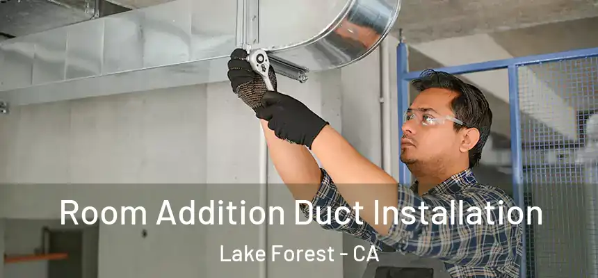 Room Addition Duct Installation Lake Forest - CA