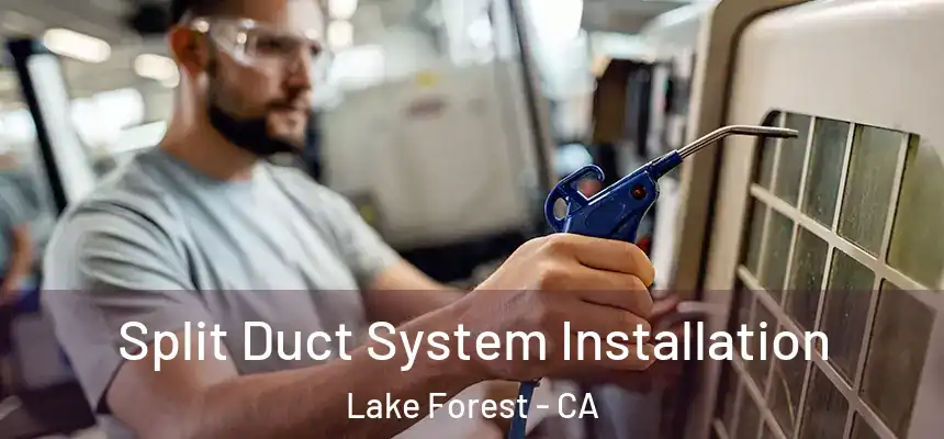 Split Duct System Installation Lake Forest - CA