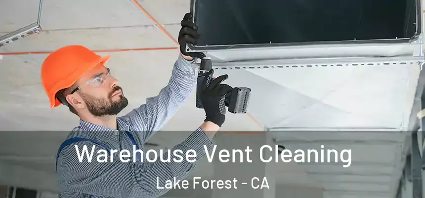 Warehouse Vent Cleaning Lake Forest - CA